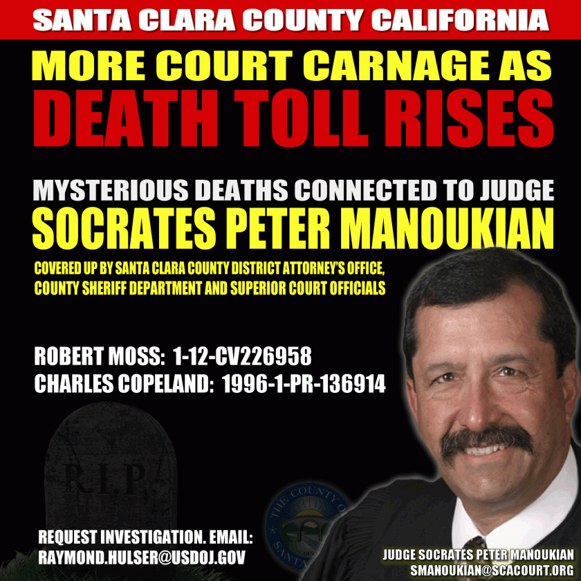 More court carnage as death toll rises. Mysterious Deaths connected to Santa Clara County Superior Court Judge Socrates Peter Manoukian covered up by district attorney's office, sheriff's department and superior court officials.